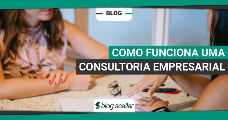 Como Funciona Uma Consultoria Empresarial Blog Scallar 2761